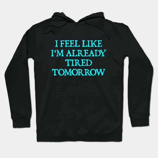 Tired Tomorrow Hoodie by  hal mafhoum?